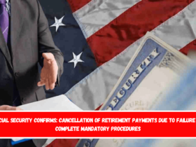 Social Security confirms cancellation of retirement payments due to failure to complete mandatory procedures