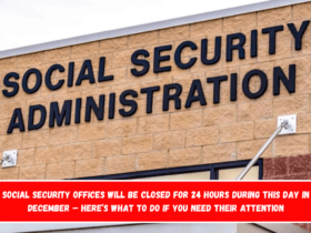 Social Security offices will be closed for 24 hours during this day in December – Here’s what to do if you need their attention