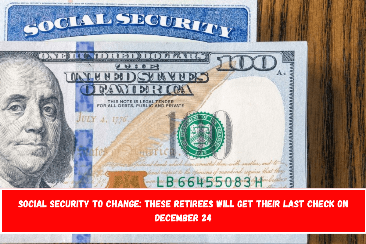 Social Security to change these retirees will get their last check on December 24