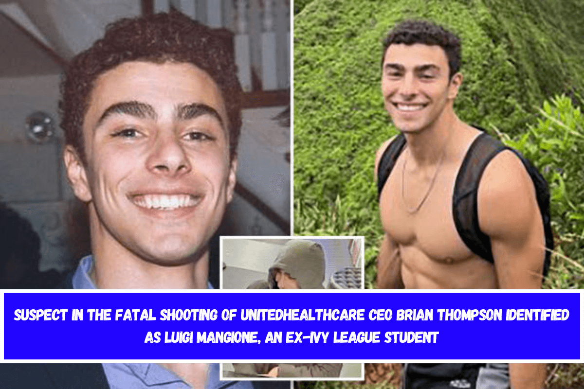 Suspect in the fatal shooting of UnitedHealthcare CEO Brian Thompson identified as Luigi Mangione, an ex-Ivy League student