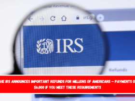 The IRS announces important refunds for millions of Americans – Payments of $6,000 if you meet these requirements