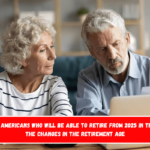 The list of Americans who will be able to retire from 2025 in the US after the changes in the retirement age