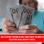 The perfect age to retire starting in 2025 Here’s what you need to know about collecting Social Security checks