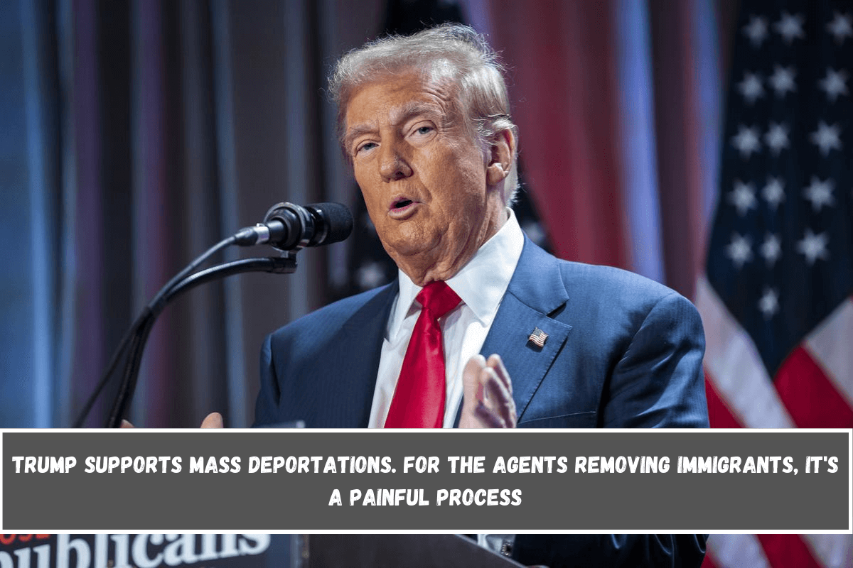 Trump supports mass deportations. For the agents removing immigrants, it's a painful process