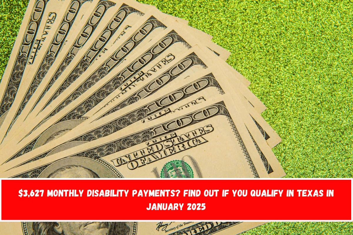 $3,627 Monthly Disability Payments Find Out If You Qualify in Texas in January 2025