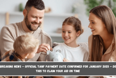 Breaking News – Official TANF Payment Date Confirmed for January 2025 – Do This to Claim Your Aid on Time