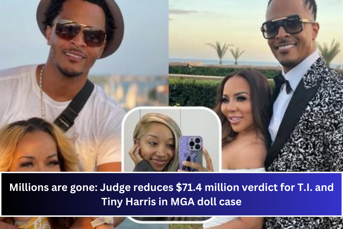 Millions are gone Judge reduces $71.4 million verdict for T.I. and Tiny Harris in MGA doll case