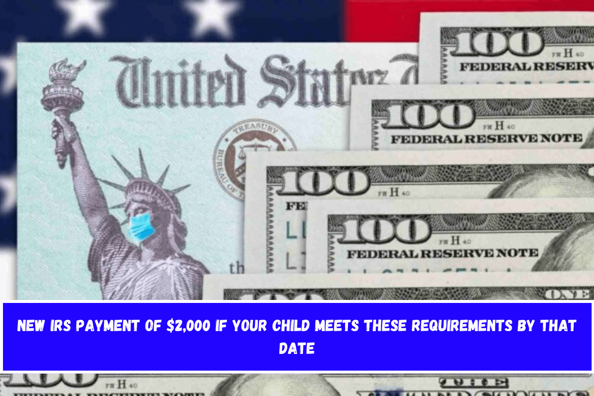 New IRS payment of $2,000 if your child meets these requirements by that date