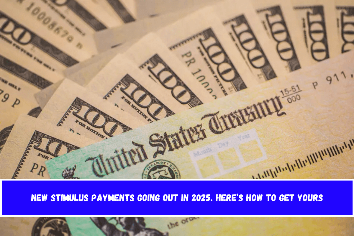 New stimulus payments going out in 2025. Here’s how to get yours