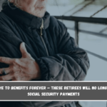 Say goodbye to benefits forever – these retirees will no longer receive Social Security payments