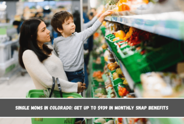 Single Moms in Colorado Get Up to $939 in Monthly SNAP Benefits