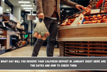 What day will you receive your CalFresh deposit in January 2025 Here are the dates and how to check them